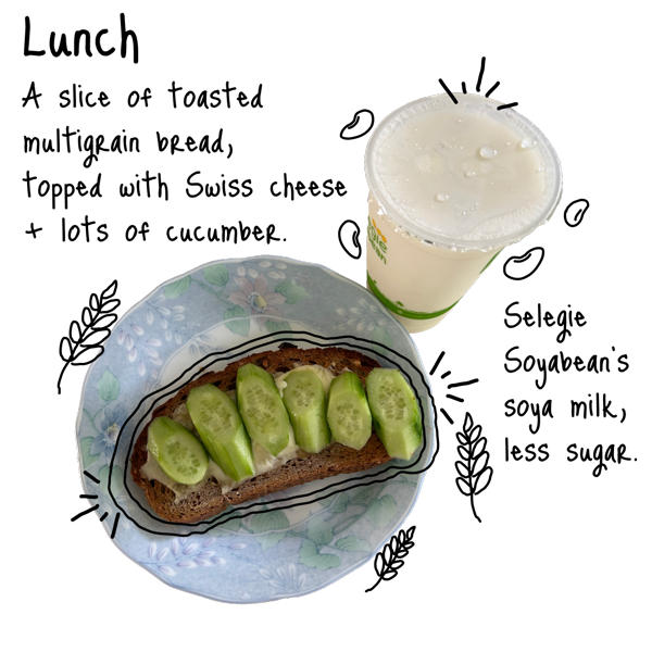 A slice of toasted multigrain bread, topped with Swiss cheese and lots of cucumber. Selegie Soyabean’s soya milk, less sugar.